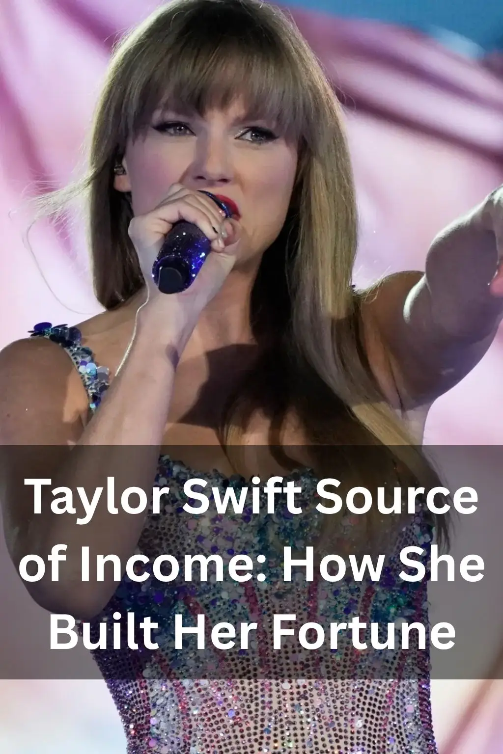 Taylor Swift Source of Income: How She Built Her Fortune